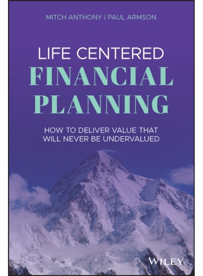 Life Centered Financial Planning How to Deliver Value That Will Never Be Undervalued - Hardback