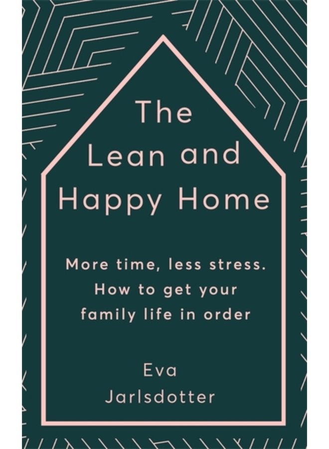 The Lean and Happy Home More time less stress How to get your family life in order - Hardback
