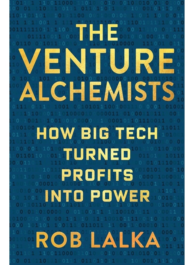 The Venture Alchemists: How Big Tech Turned Profits Into Power 