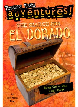 The Search for El Dorado (Totally True Adventures) 