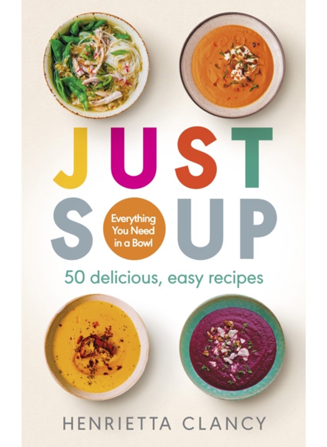 Just Soup : 50 Mouth-Watering Recipes for Health and Life 