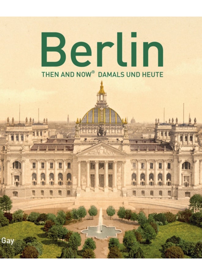 Berlin Then and Now (R) : Damals und Heute 