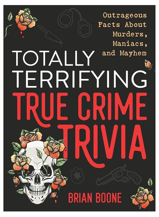 Totally Terrifying True Crime Trivia: Outrageous Facts About Murders, Maniacs, and Mayhe  - Image 1