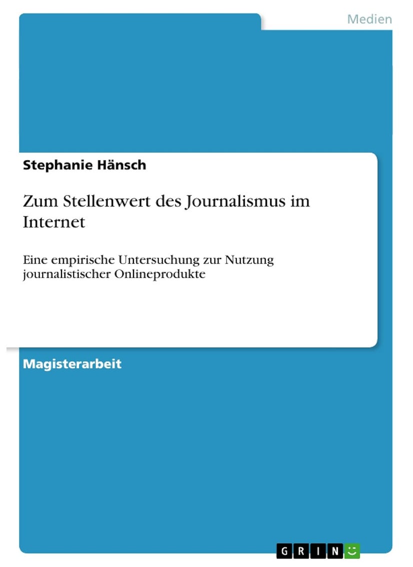 Zum Stellenwert des Journalismus im Internet: Eine empirische Untersuchung zur Nutzung journalistischer Onlineprodukte 