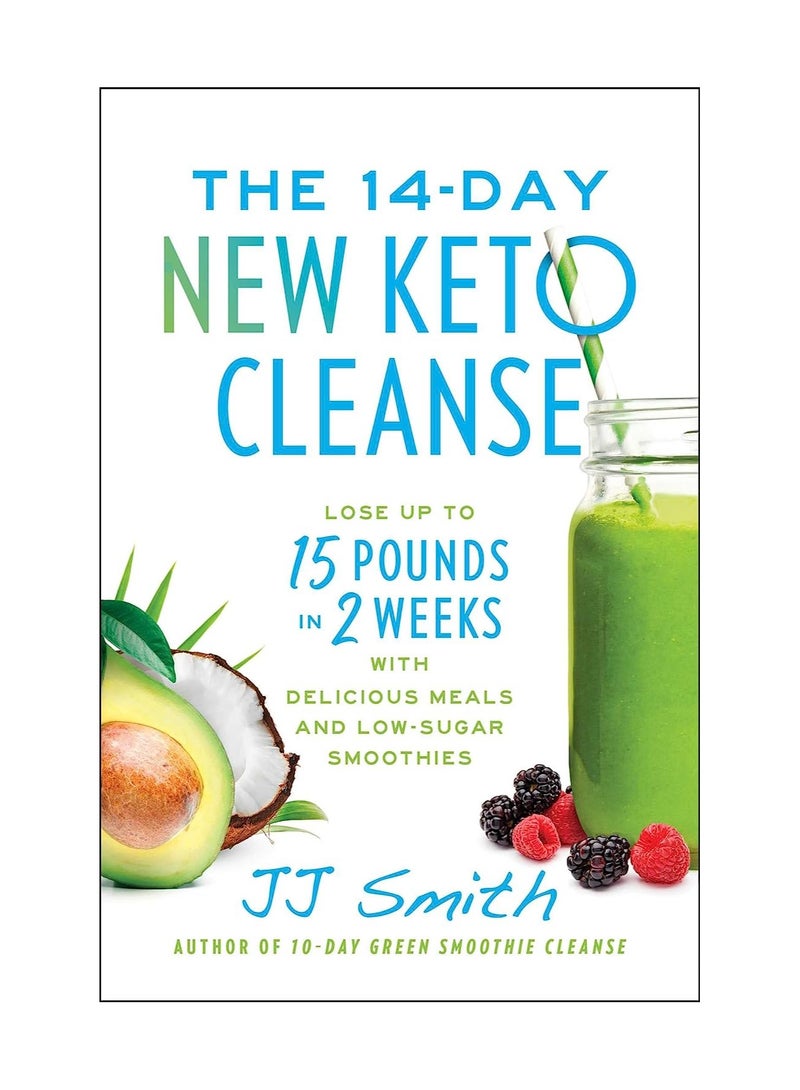 The 14-Day New Keto Cleanse  Lose Up to 15 Pounds in 2 Weeks with Delicious Meals and Low-Sugar Smoothies 