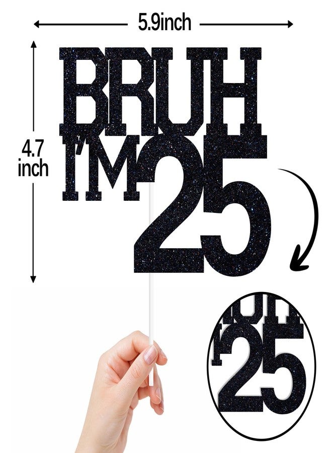 ZACHAKO Black Glitter Bruh I'm 25 Cake Topper, Happy 25th Birthday/Bro I'm 25, Funny 25th Birthday Party Decorations Supplies - Image 2