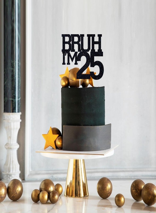 ZACHAKO Black Glitter Bruh I'm 25 Cake Topper, Happy 25th Birthday/Bro I'm 25, Funny 25th Birthday Party Decorations Supplies - Image 3