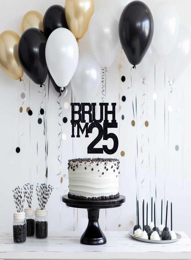 ZACHAKO Black Glitter Bruh I'm 25 Cake Topper, Happy 25th Birthday/Bro I'm 25, Funny 25th Birthday Party Decorations Supplies - Image 4