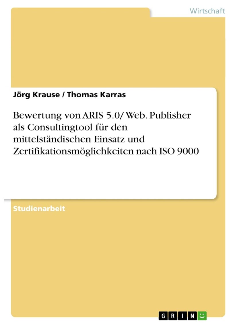 Bewertung von ARIS 5.0/ Web. Publisher als Consultingtool für den mittelständischen Einsatz und Zertifikationsmöglichkeiten nach ISO 9000 