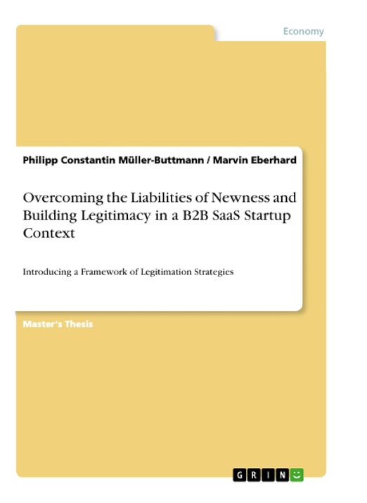 Overcoming the Liabilities of Newness and Building Legitimacy in a B2B SaaS Startup Context: Introducing a Framework of Legitimation Strategies