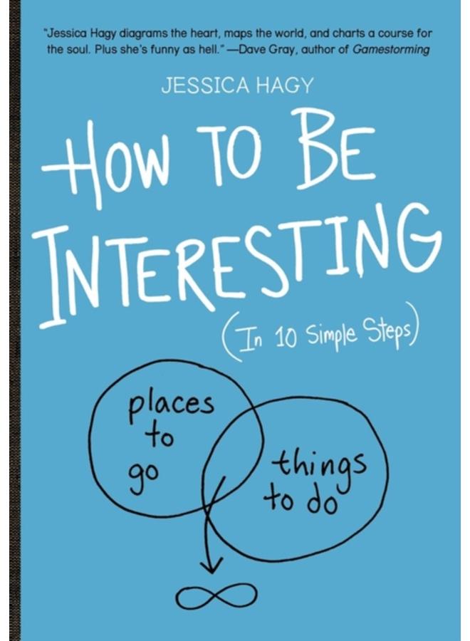 How to Be Interesting : (In 10 Simple Steps) 