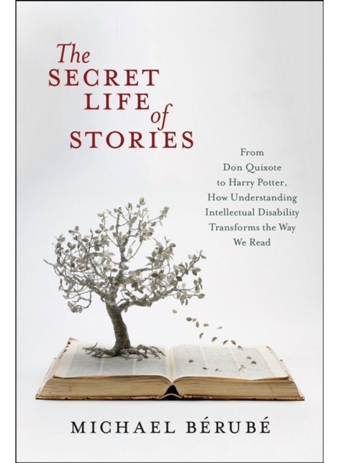 The Secret Life of Stories From Don Quixote to Harry Potter How Understanding Intellectual Disability Transforms the Way We Read - Paperback