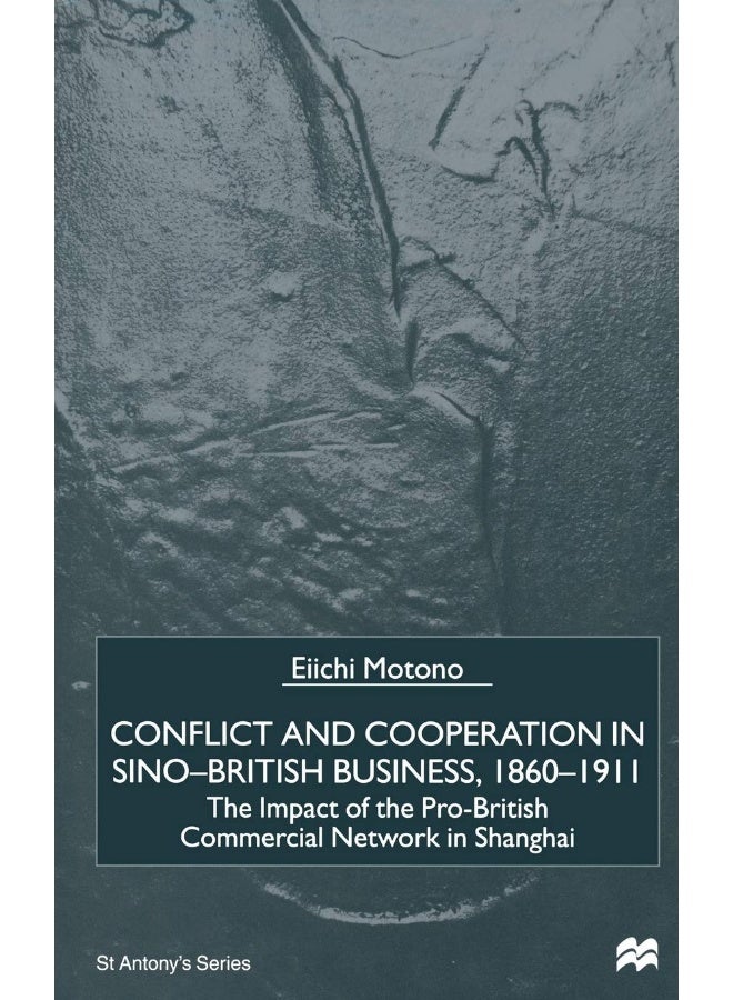 Conflict and Cooperation in Sino-British Business, 1860-1911: The Impact of the Pro-British Commercial Network in Shanghai