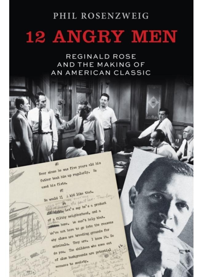 12 Angry Men : Reginald Rose and the Making of an American Classic 