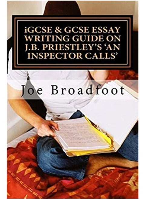 Igcse And Gcse Essay Writing Guide On J.B. Priestleys An Inspector Calls Especially For Assignments