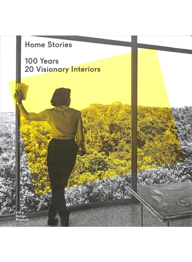 Home Stories : 100 Years, 20 Visionary Interiors 