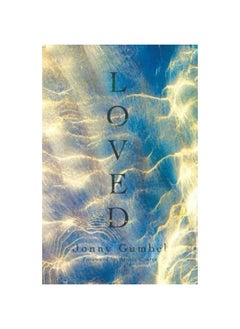 Loved: Knowing the love of God and how that changes absolutely everything 
