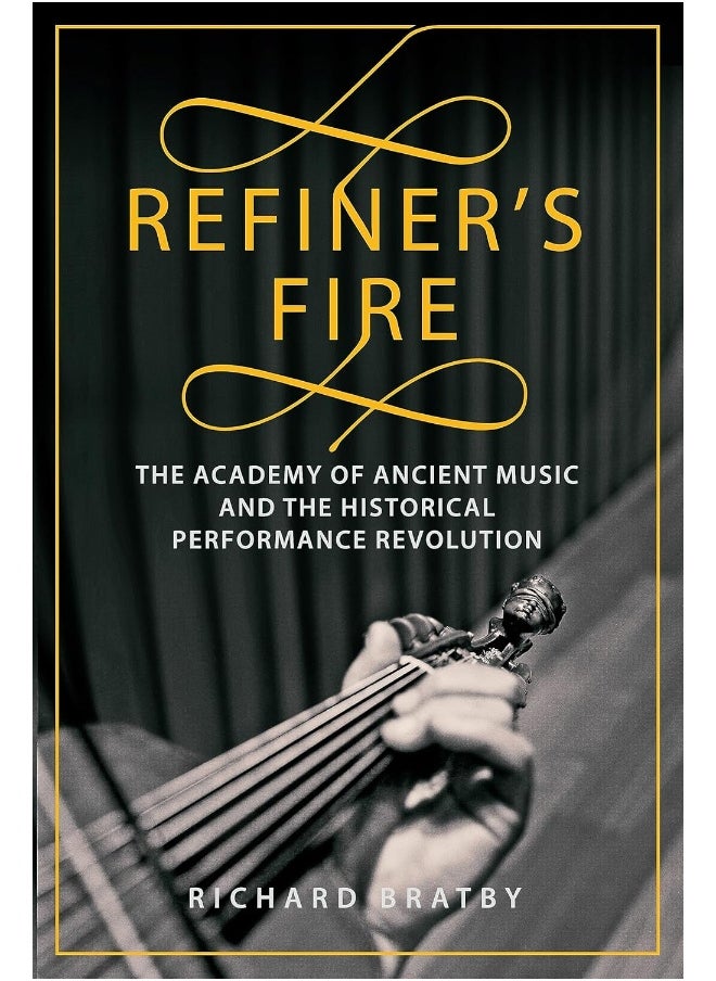 Refiner's Fire: The Academy of Ancient Music and The Historical Performance Revolution