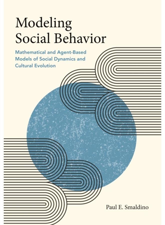 Modeling Social Behavior : Mathematical and Agent-Based Models of Social Dynamics and Cultural Evolution 