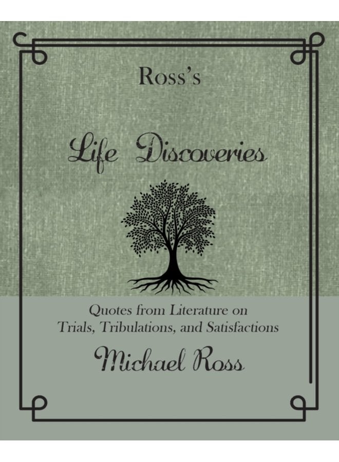 Ross s Life Discoveries Quotes from Literature on Trials Tribulations and Satisfactions - Hardback
