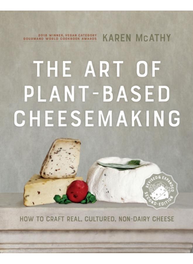 The Art of Plant-Based Cheesemaking, Second Edition : How to Craft Real, Cultured, Non-Dairy Cheese 