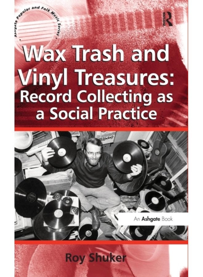 Wax Trash and Vinyl Treasures Record Collecting as a Social Practice - Hardback