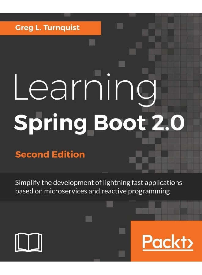 Learning Spring Boot 2.0 - Second Edition: Simplify the development of lightning fast applications based on microservices and reactive programming 