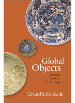Global Objects : Toward a Connected Art History 
