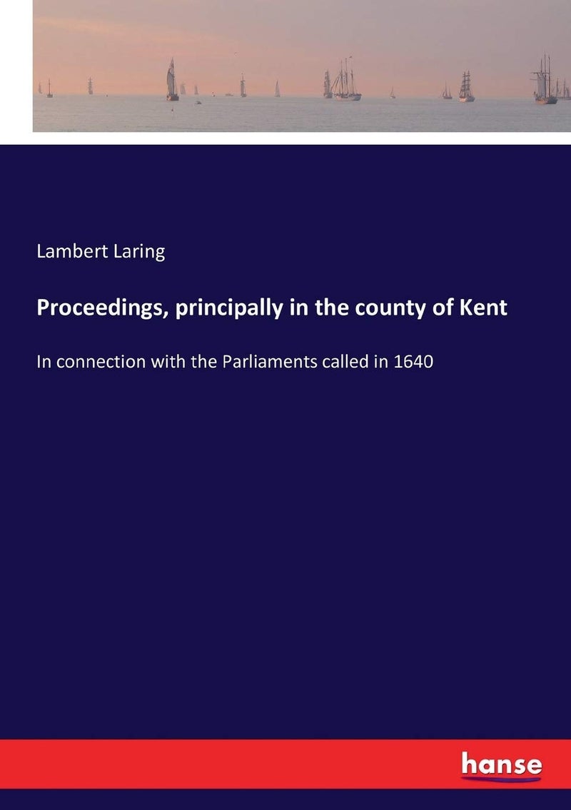 Proceedings, principally in the county of Kent: In connection with the Parliaments called in 1640 - Image 1