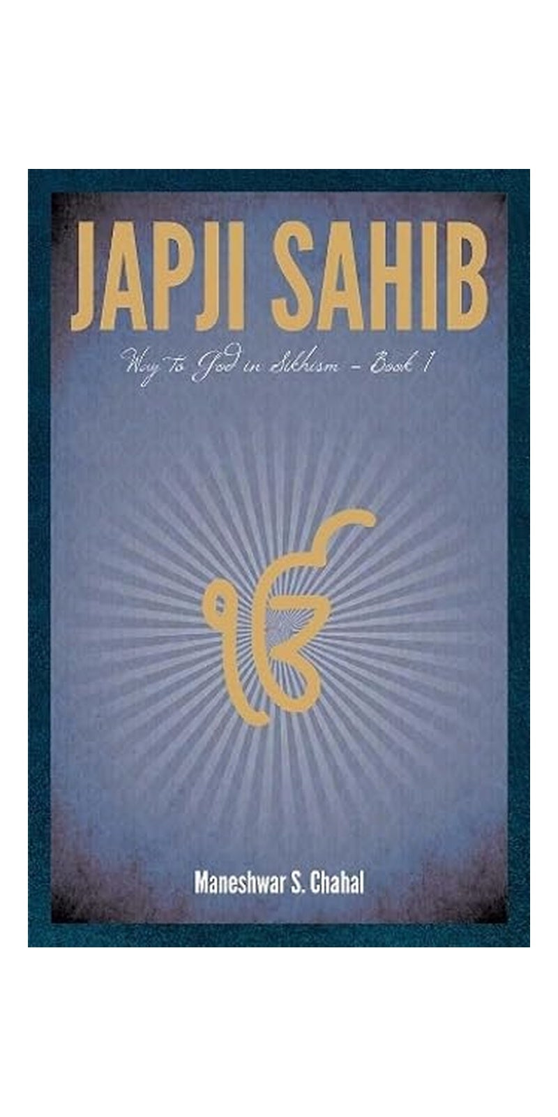 Japji Sahib Way to God in Sikhism - Book 1  | Authored by Maneshwar S. Chahal | Published by Fingerprint! Publishing | Paperback