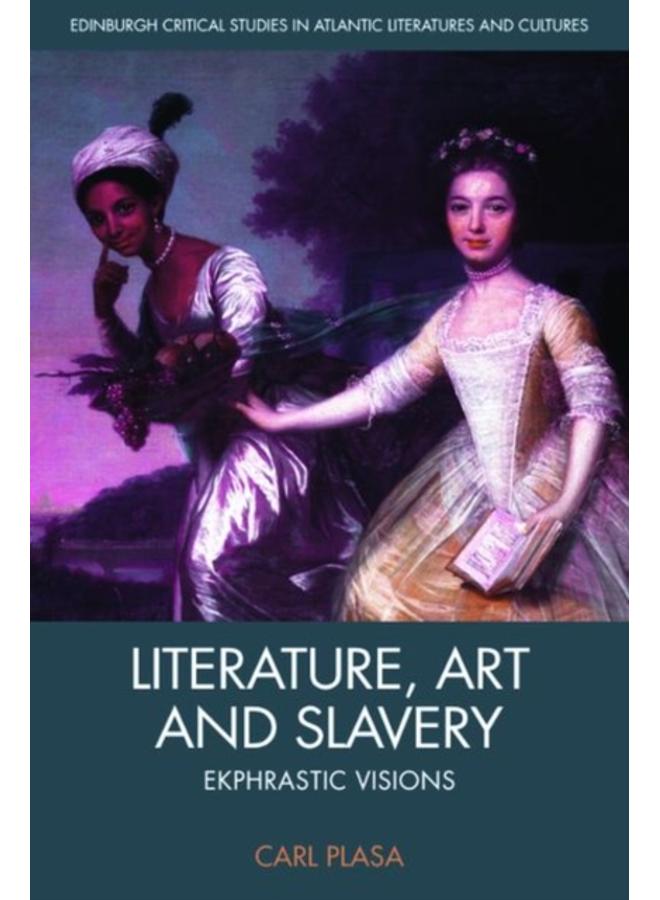 Literature, Art and Slavery : Ekphrastic Visions 
