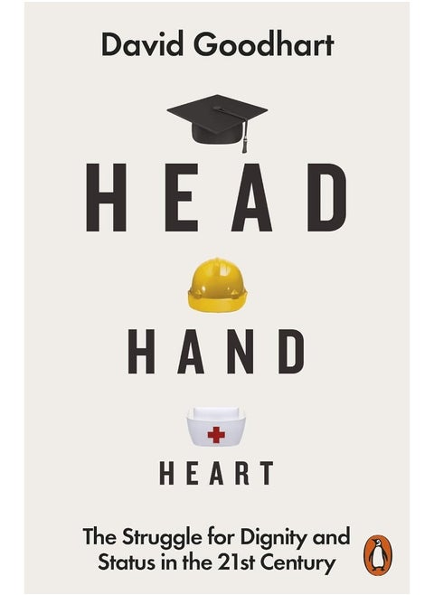 Head Hand Heart: The Struggle for Dignity and Status in the 21st Century