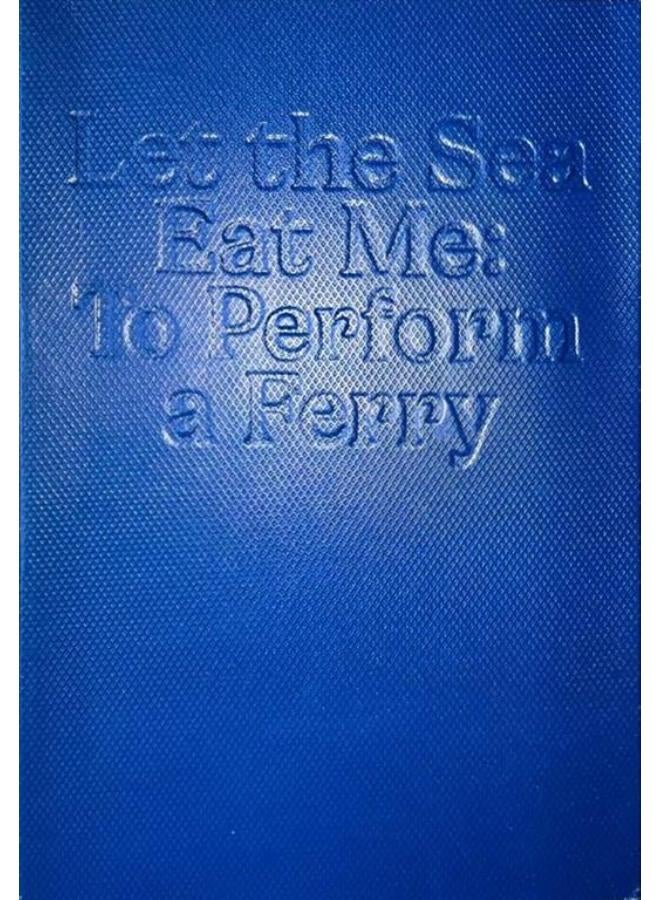 Let the Sea Eat Me: To Perform a Ferry