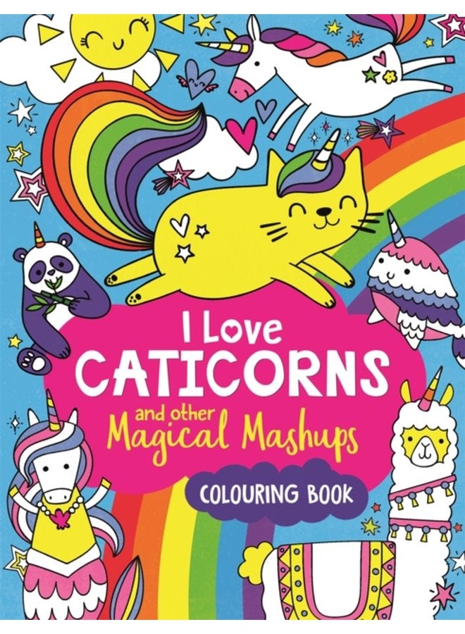 I Love Caticorns and other Magical Mashups Colouring Book - Paperback