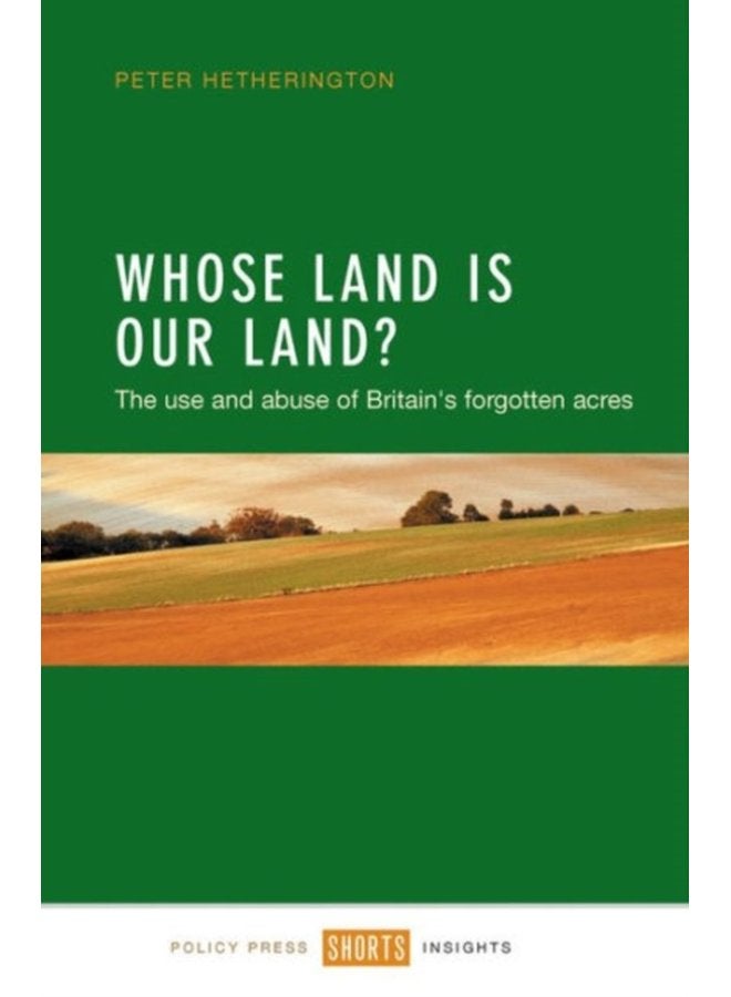 Whose Land Is Our Land The Use and Abuse of Britain s Forgotten Acres - Paperback