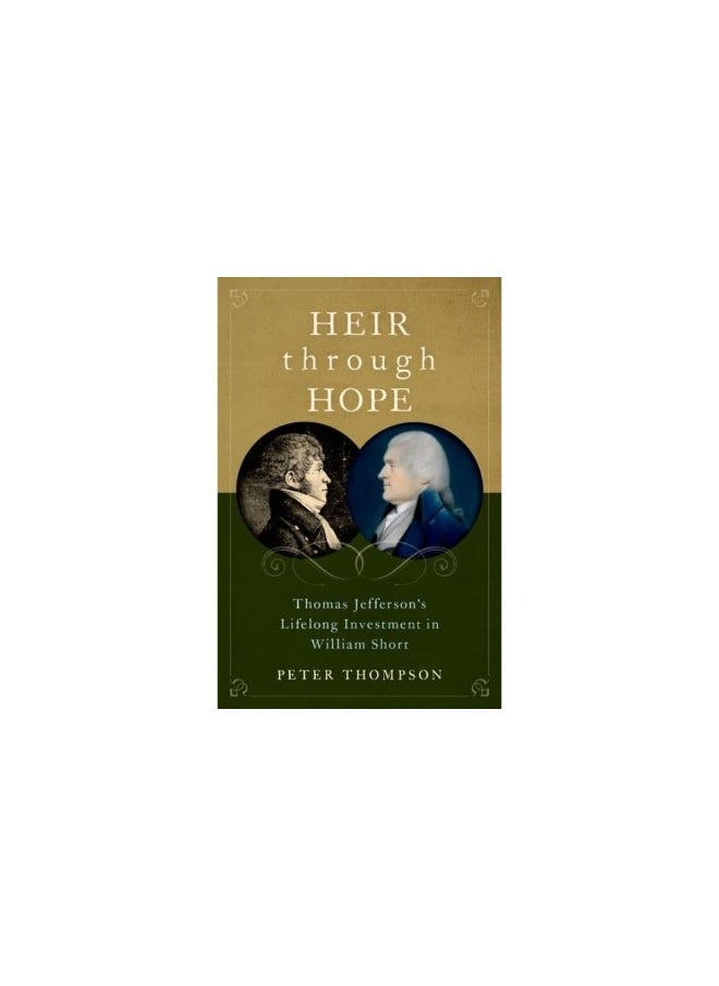 Heir Through Hope: Thomas Jefferson's Lifelong Investment in William Short 
