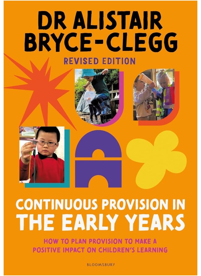 Continuous Provision in the Early Years: How to plan provision to make a positive impact on children's learning 