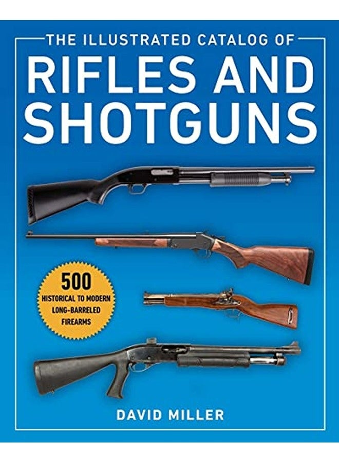 The Illustrated Catalog Of Rifles And Shotguns 500 Historical To Modern Longbarreled Firearms