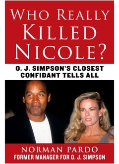 Who Really Killed Nicole? : O. J. Simpson's Closest Confidant Tells All 