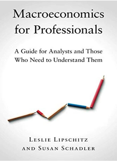 Macroeconomics For Professionals: A Guide For Analysts And Those Who Need To Understand Them