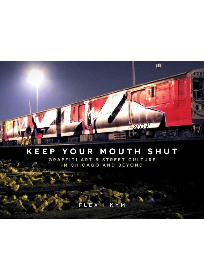 Keep Your Mouth Shut: Graffiti Art & Street Culture in Chicago and Beyon  - Image 1