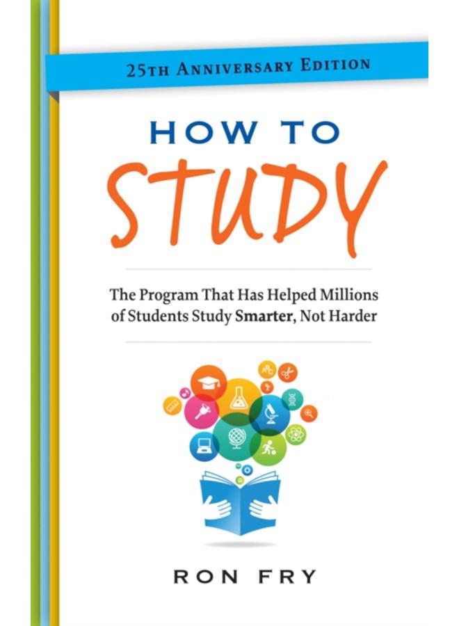 How to Study : The Program That Has Helped Millions of Students Study Smarter, Not Harder. 