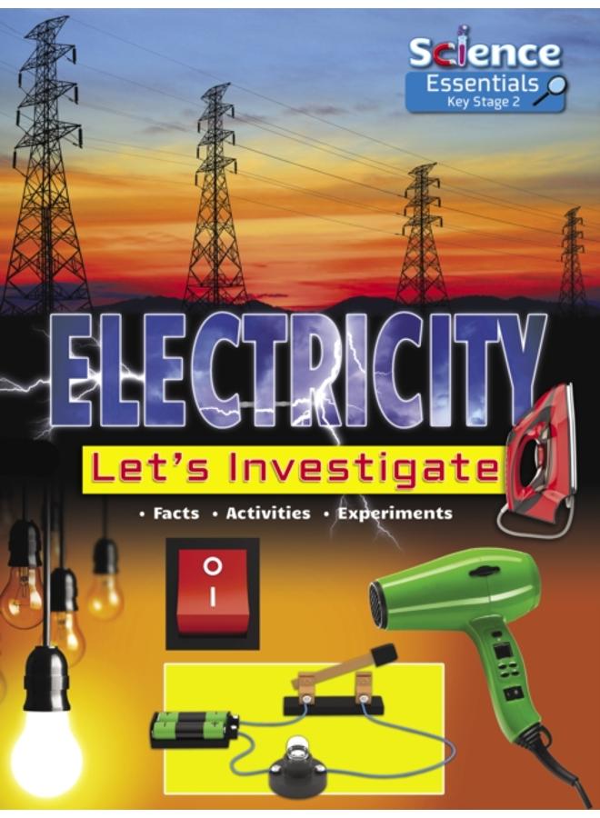 Electricity : Let's Investigate Facts Activities Experiments (Science Essentials Key Stage 2)