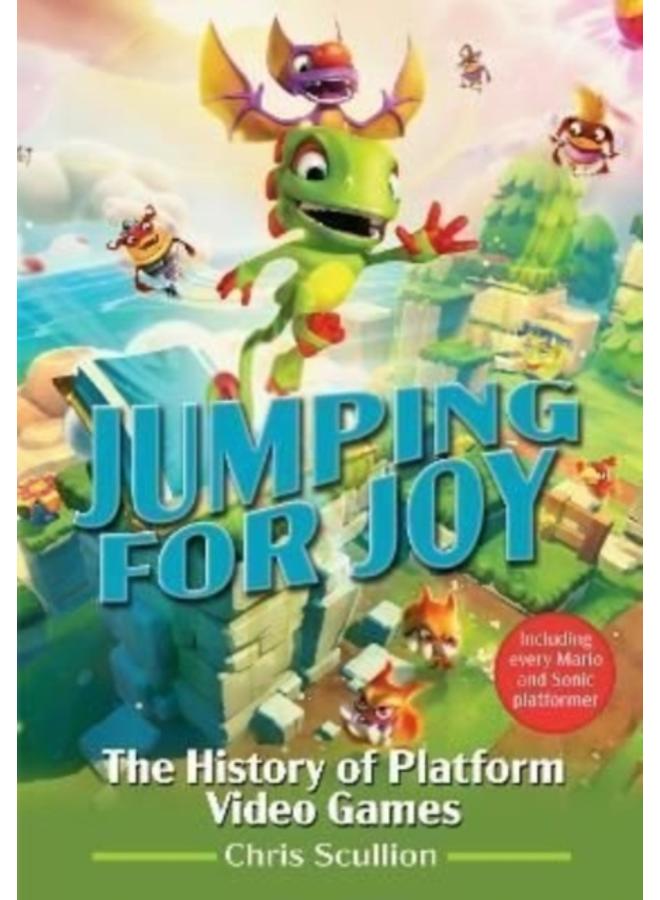 Jumping for Joy: The History of Platform Video Games : Including Every Mario and Sonic Platformer 