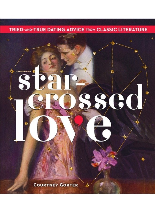 Star Crossed Love Tried and True Dating Advice from Classic Literature - Hardback