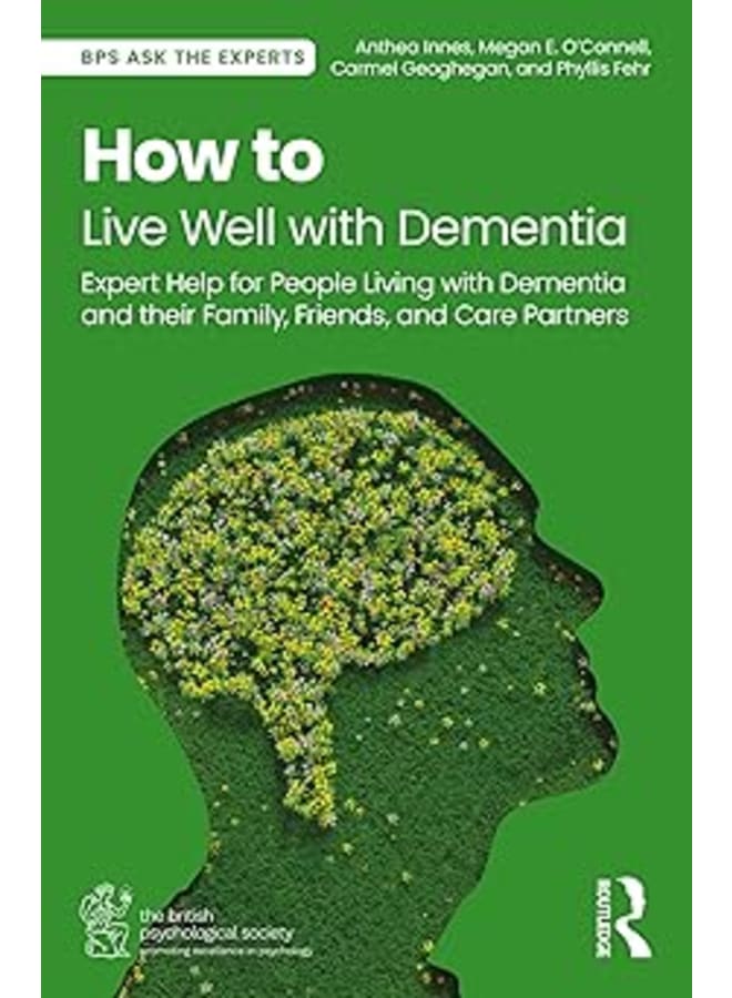 How to Live Well with Dementia: Expert Help for People Living with Dementia and their Family, Friends, and Care Partners