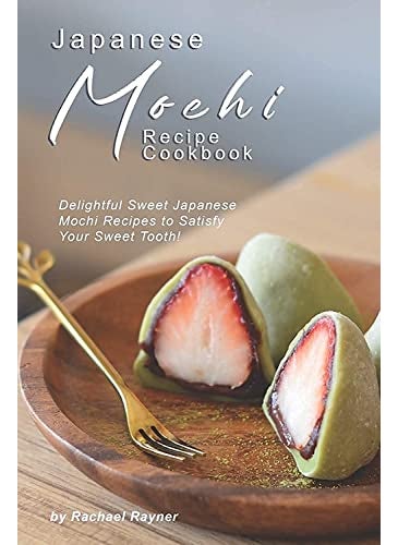 Japanese Mochi Recipe Cookbook Delightful Sweet Japanese Mochi Recipes To Satisfy Your Sweet Tooth  - Image 1