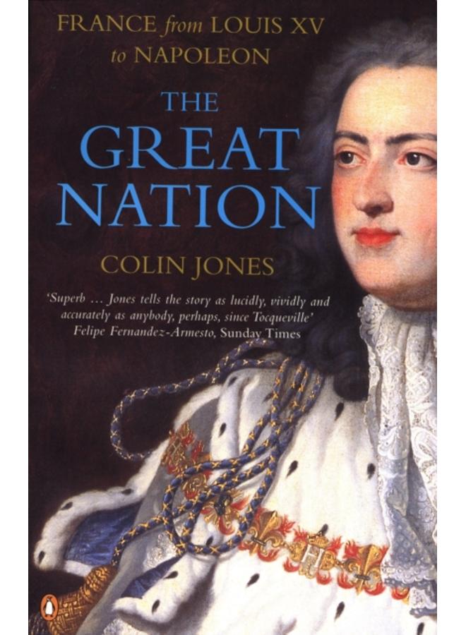 The Great Nation: France from Louis XV to Napoleon : The New Penguin History of France 