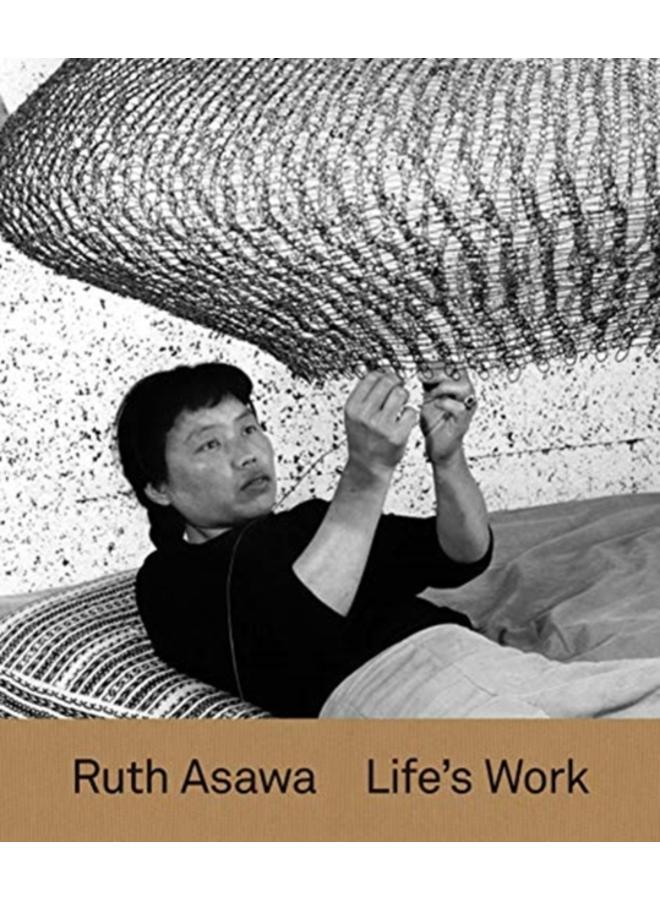 Ruth Asawa : Life???s Work 