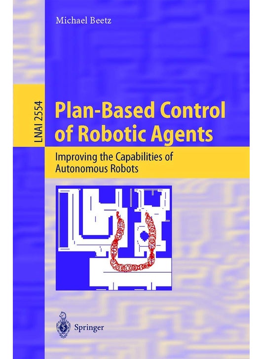 Plan-Based Control of Robotic Agents: Improving the Capabilities of Autonomous Robots